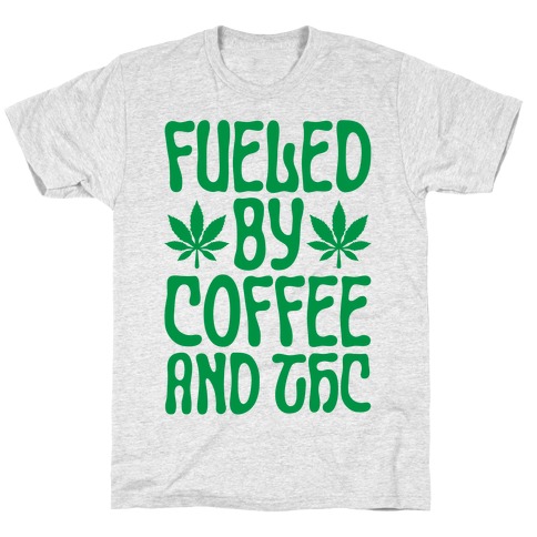 Fueled By Coffee And THC T-Shirt