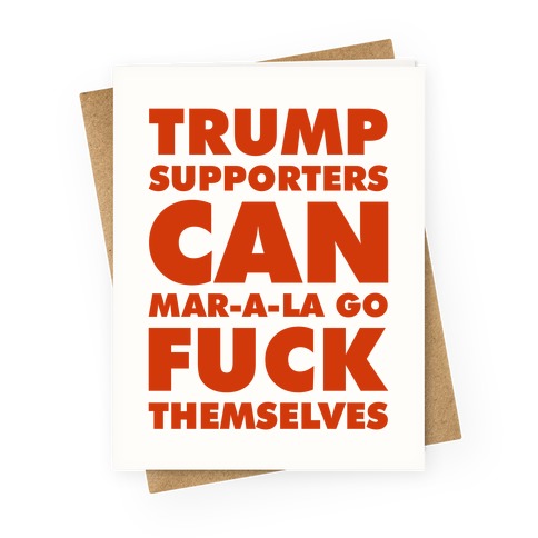 Trump Supporters Can Mar-a-la Go F*** Themselves Greeting Card
