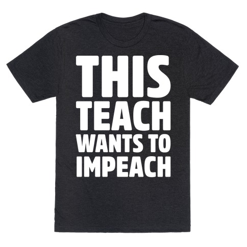 This Teach Wants To Impeach White Print T-Shirt