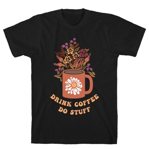 Drink Coffee, Do Stuff T-Shirt
