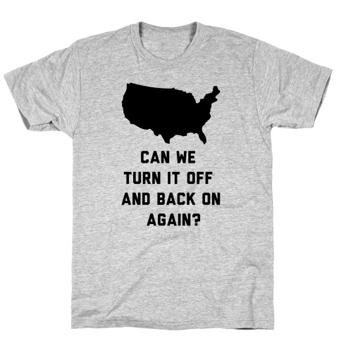 Can We Turn It Off and Back On Again T-Shirt