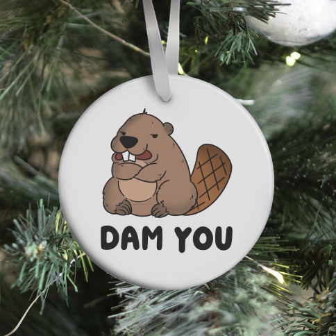 Dam You Ornament