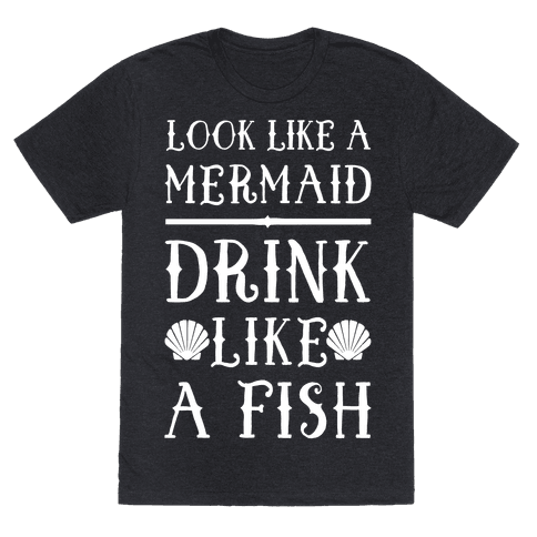 Download Look Like A Mermaid Drink Like A Fish T-Shirt | LookHUMAN