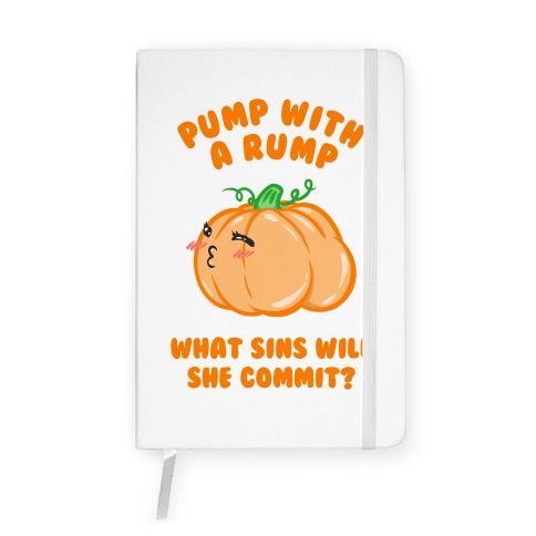 Pump With a Rump What Sins Will She Commit? Notebook