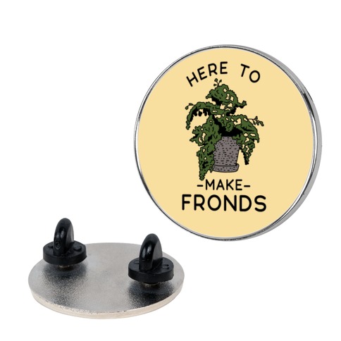 Here to Make Fronds Pin