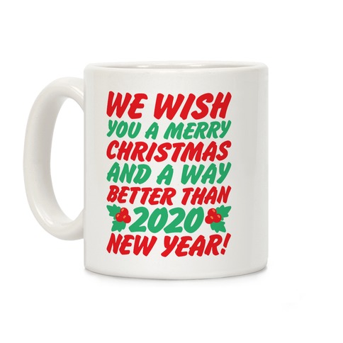 We Wish You A Merry Christmas and A Way Better Than 2020 New Year Coffee Mug