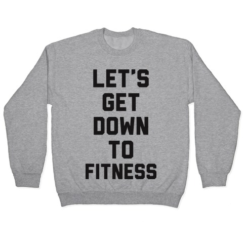 Let's Get Down To Fitness Pullover
