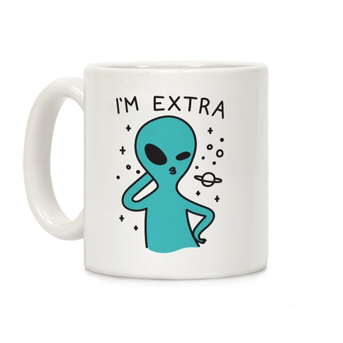 I'm Extra Alien Coffee Mug
