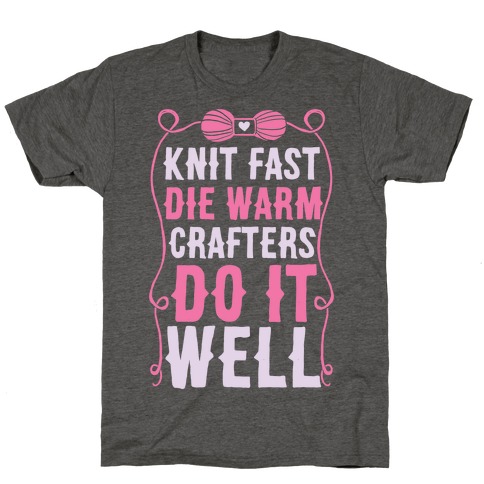 Knit Fast, Die Warm T-Shirt