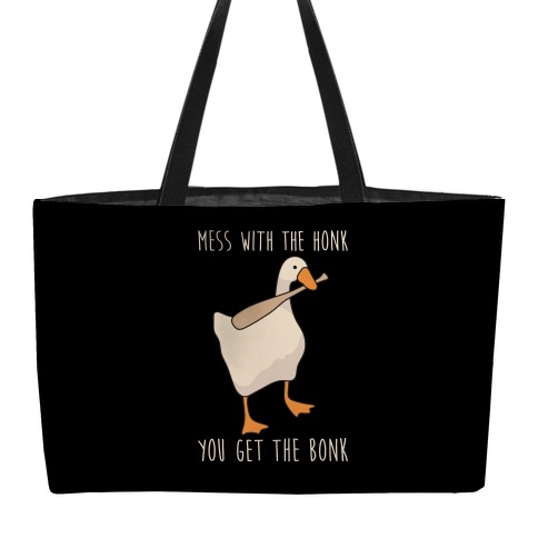 Mess With The Honk You Get The Bonk Weekender Tote