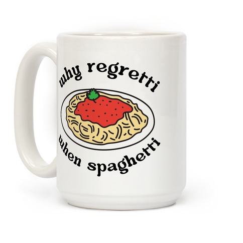 Why Regretti When Spaghetti Coffee Mug