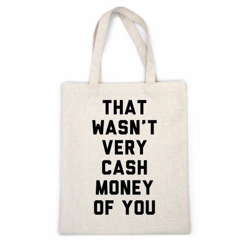 That Wasn't Very Cash Money Of You Casual Tote
