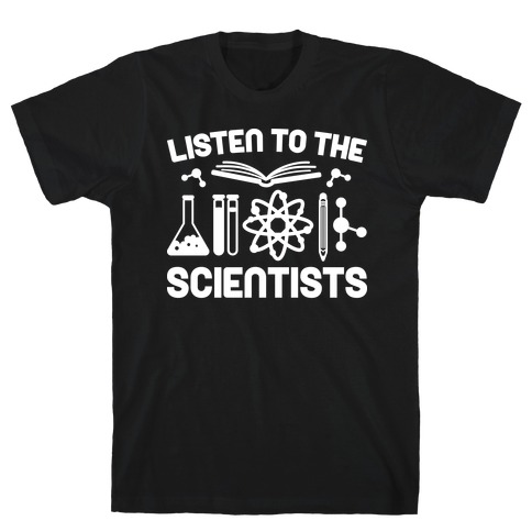 Listen To The Scientists T-Shirt