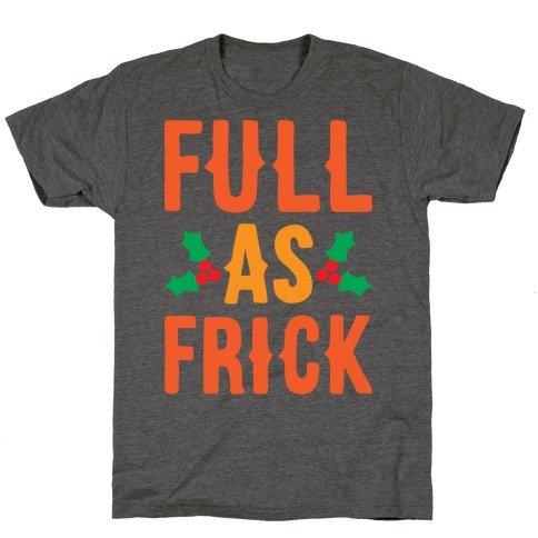 Full As Frick T-Shirt