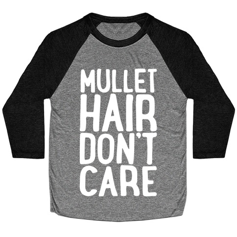 Mullet Hair Don't Care White Print Baseball Tee