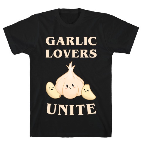 Garlic Lovers Unite T-Shirt