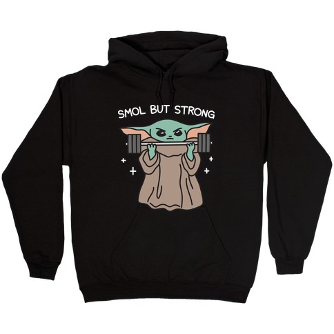 Smol But Strong Baby Yoda Hooded Sweatshirt