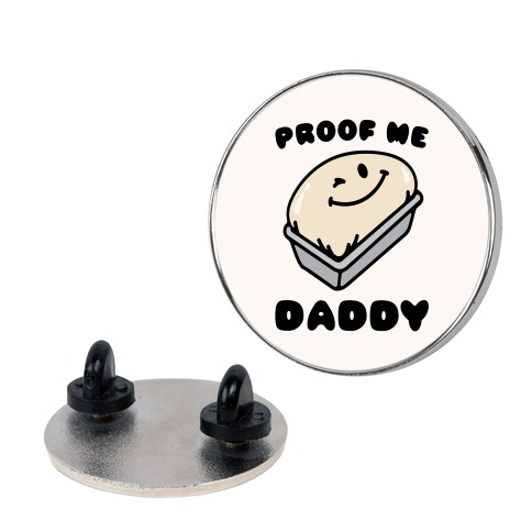 Proof Me Daddy Bread Parody Pin