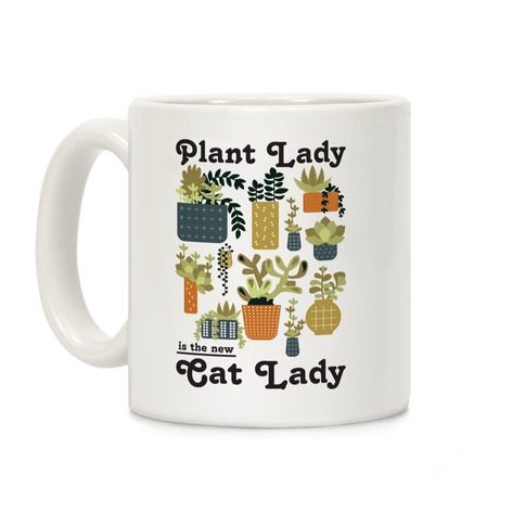 Plant Lady is the new Cat Lady Coffee Mug