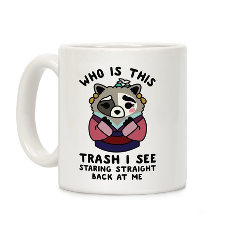 Who Is This Trash I See Staring Straight Back at Me Raccoon Coffee Mug