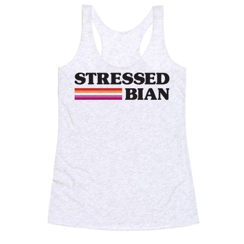 Stressedbian Stressed Lesbian Racerback Tank Top