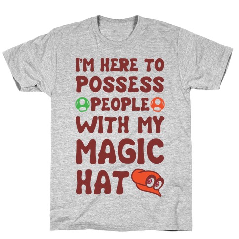 I'm Here To Possess People With My Magic Hat T-Shirt