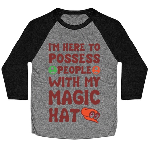 I'm Here To Possess People With My Magic Hat Baseball Tee
