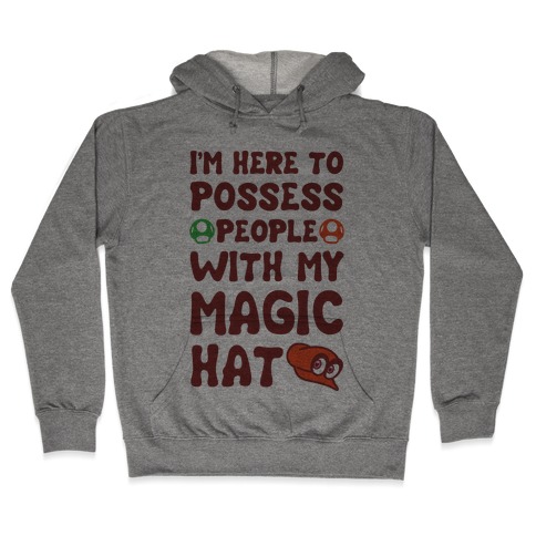 I'm Here To Possess People With My Magic Hat Hooded Sweatshirt