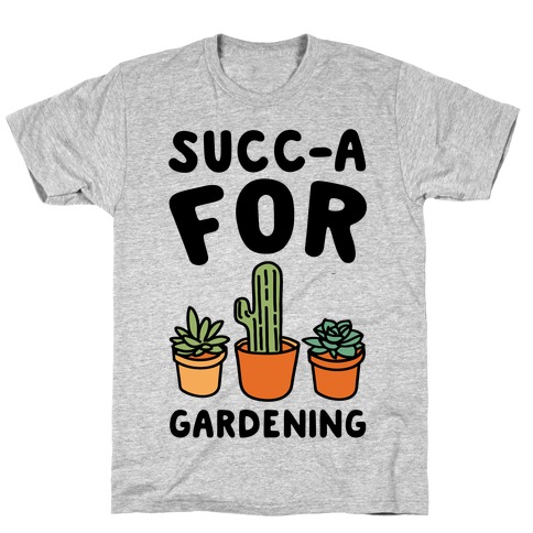 Succ-a For Plants Succulent Plant Parody T-Shirt