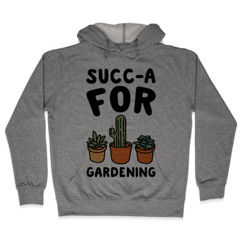 Succ-a For Plants Succulent Plant Parody Hooded Sweatshirt
