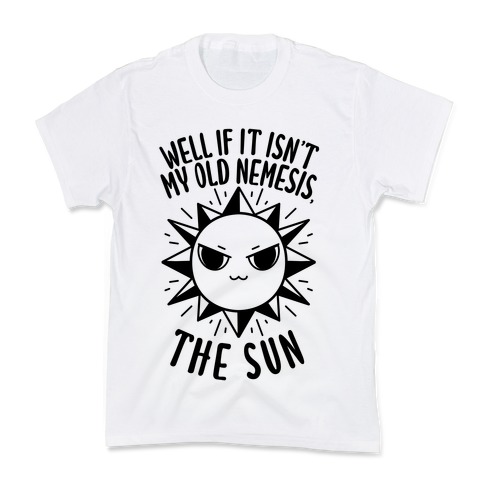 Well If It Isn't My Old Nemesis, The Sun Kids T-Shirt