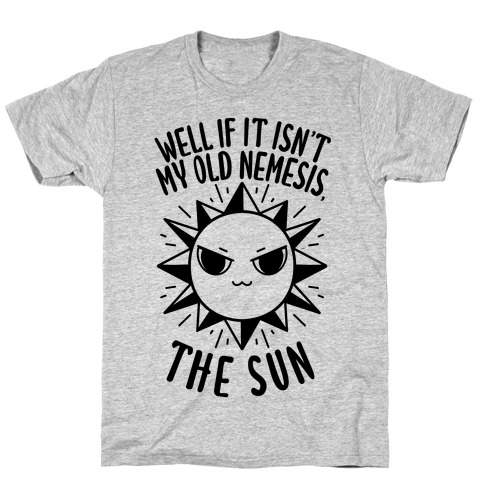 Well If It Isn't My Old Nemesis, The Sun T-Shirt