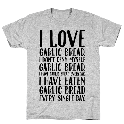 I Love Garlic Bread - T-Shirt - HUMAN