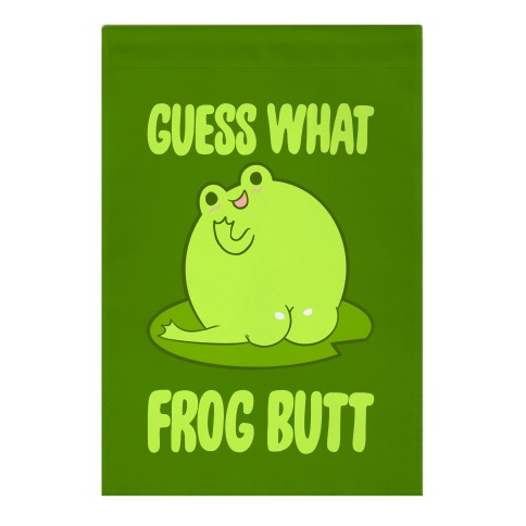 Guess What Frog Butt Garden Flag