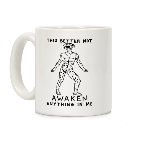 This Better Not Awaken Anything In Me Coffee Mug