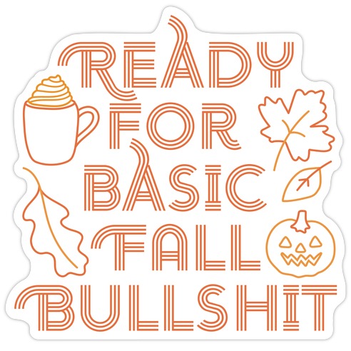 Ready For Basic Fall Bullshit Die Cut Sticker