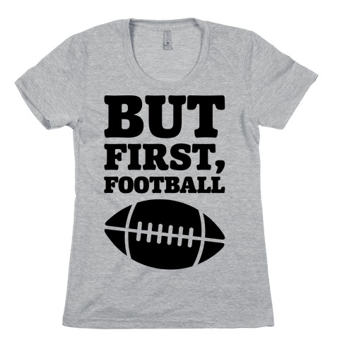 But First Football Womens T-Shirt