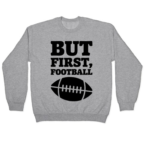 But First Football Pullover