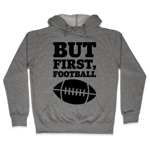 But First Football Hooded Sweatshirt