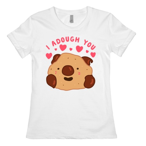 I Adough You Cookie Dough Wad Womens T-Shirt