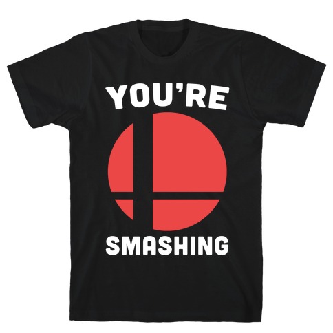 You're Smashing - Super Smash Brothers T-Shirt