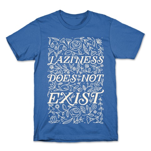 Laziness Does Not Exist T-Shirt