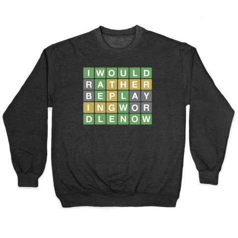 I Would Rather Be Playing Wordle Right Now Parody Pullover