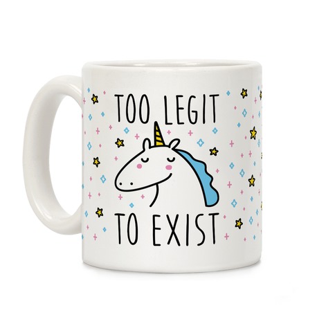 Too Legit To Exist Unicorn Coffee Mug
