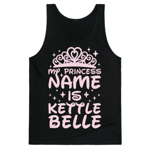 My Princess Name Is Kettle Belle Tank Top