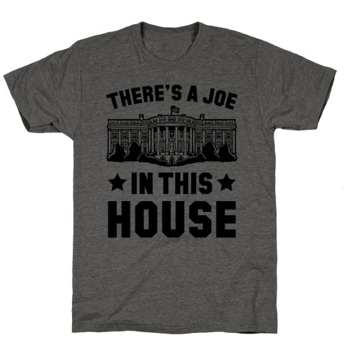 There's a Joe in this House T-Shirt