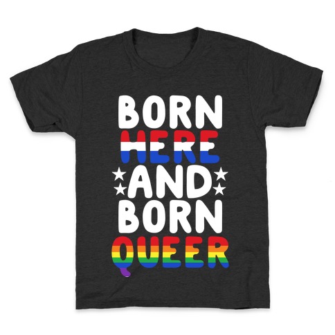 Born Here and Born Queer Kids T-Shirt