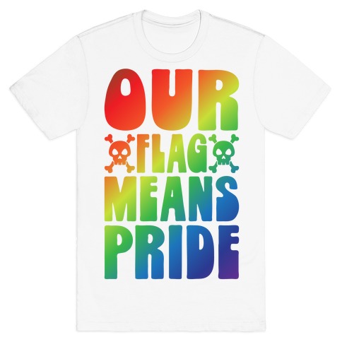 Our Flag Means Pride T-Shirt