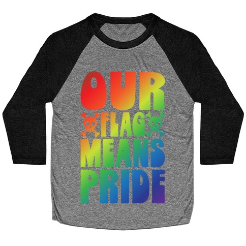 Our Flag Means Pride Baseball Tee