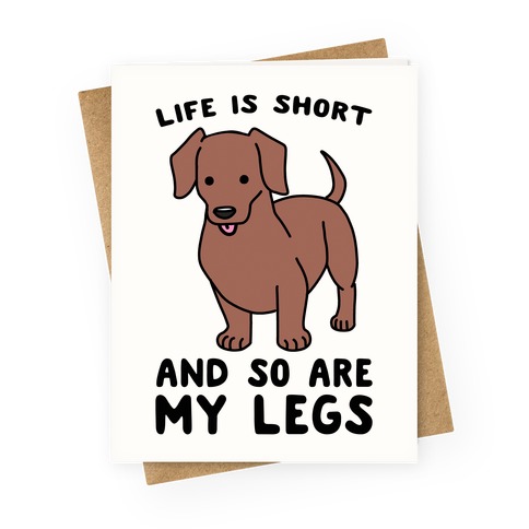 Life is Short and So Are My Legs Greeting Card